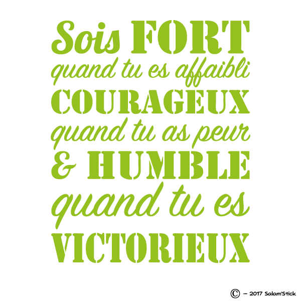 Sticker Sois Fort Quand Tu Es Affaibli Courageux Quand Tu As Peur Humble Quand Tu Es Victorieux